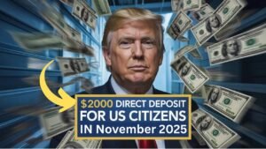 $2,000 Direct Deposit for U.S. Citizens in November 2025– Eligibility, Payment Dates & IRS Instructions